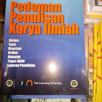 Pedoman Penulisan Karya Ilmiah : Skripsi, Tesis, Disertasi, Artikel, Makalah, Tugas Akhir, Laporan Penelitian